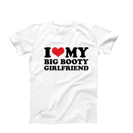 I Love My Big Booty Girlfriend T-Shirt