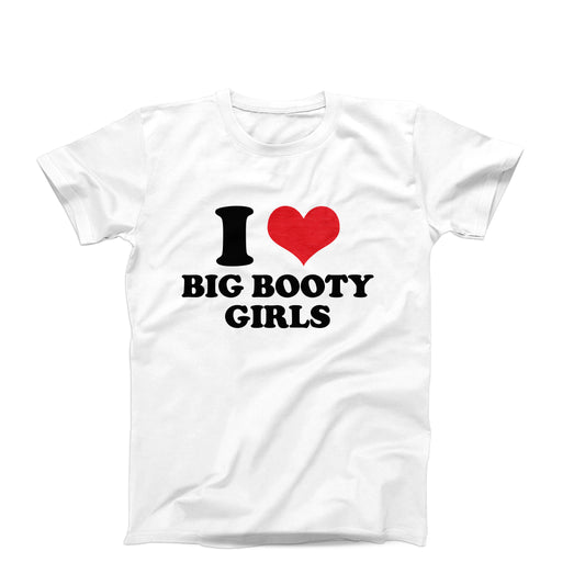 I Love Big Booty Girls T-Shirt