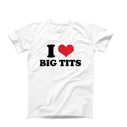 I Love Big Tits T-Shirt