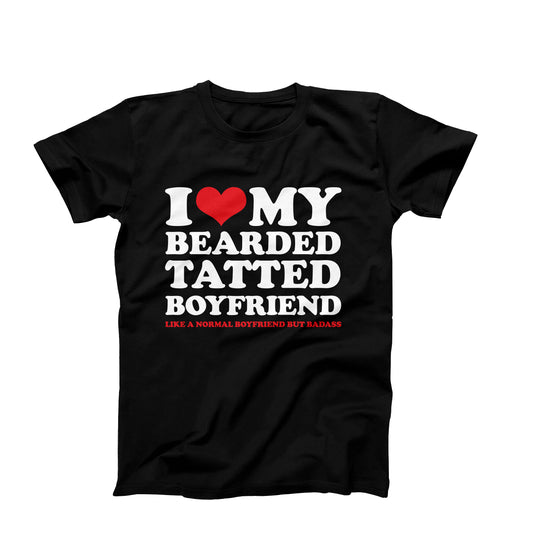 I Love My Bearded Tatted Boyfriend (Like a Normal Boyfriend But Badass) T-Shirt