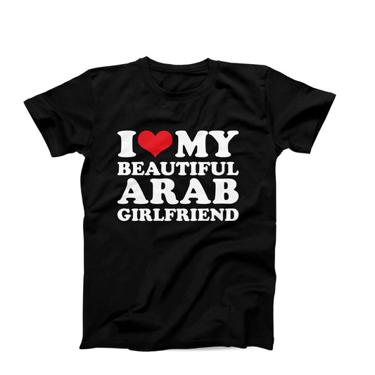 I Love My Beautiful Arab Girlfriend T-Shirt