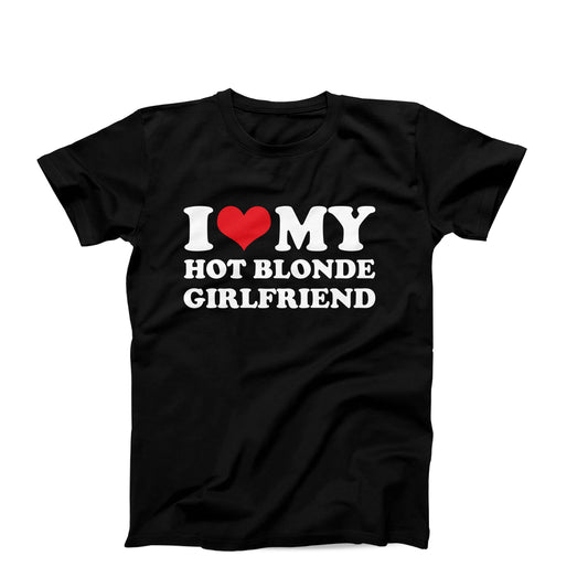 I Love My Hot Blonde Girlfriend T-Shirt