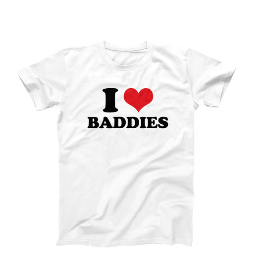 I Love Baddies T-Shirt