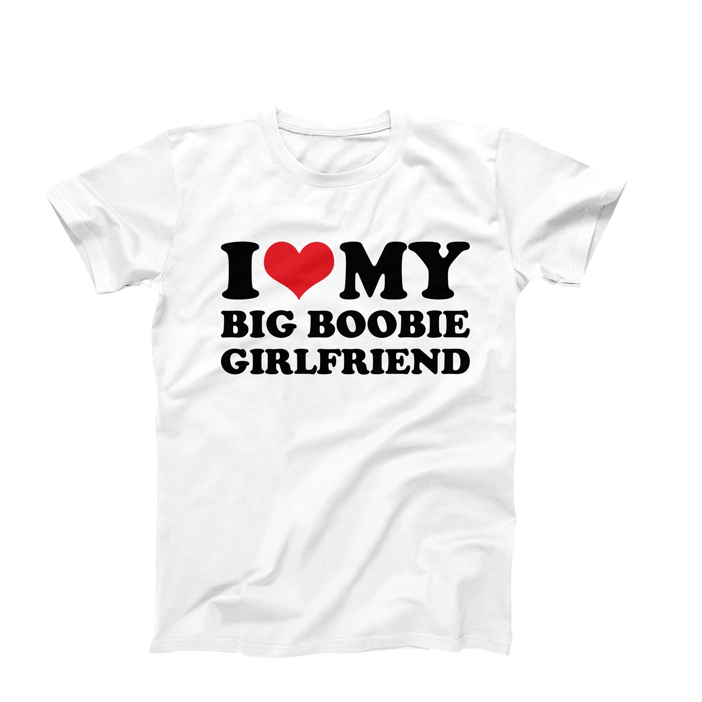 I Love My Big Boobie Girlfriend T-Shirt
