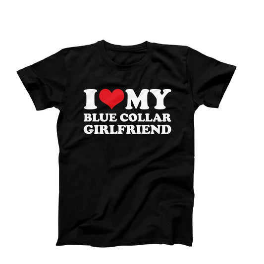 I Love My Blue Collar Girlfriend T-Shirt