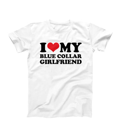 I Love My Blue Collar Girlfriend T-Shirt