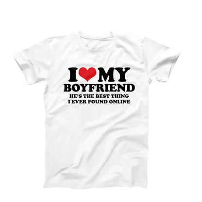 I Love My Boyfriend He's the Best Thing I Ever Found Online T-Shirt